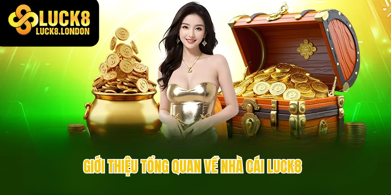 Giới thiệu tổng quan về nhà cái Luck8